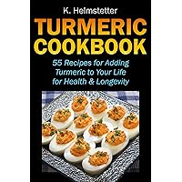 Turmeric Cookbook: 55 Recipes for Adding Turmeric to Your Life for Health & Longevity Turmeric Cookbook: 55 Recipes for Adding Turmeric to Your Life for Health & Longevity Kindle Paperback