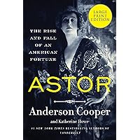Astor: The Rise and Fall of an American Fortune Astor: The Rise and Fall of an American Fortune Audible Audiobook Hardcover Kindle Paperback Spiral-bound Audio CD