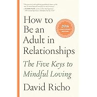 How to Be an Adult in Relationships: The Five Keys to Mindful Loving How to Be an Adult in Relationships: The Five Keys to Mindful Loving Audible Audiobook Paperback Kindle Audio CD