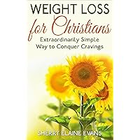 Weight Loss for Christians: Extraordinarily Simple Way to Conquer Cravings Weight Loss for Christians: Extraordinarily Simple Way to Conquer Cravings Kindle Paperback