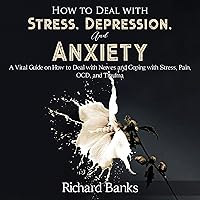 How to Deal with Stress, Depression, and Anxiety: A Vital Guide on How to Deal with Nerves and Coping with Stress, Pain, OCD and Trauma How to Deal with Stress, Depression, and Anxiety: A Vital Guide on How to Deal with Nerves and Coping with Stress, Pain, OCD and Trauma Audible Audiobook Paperback Kindle Hardcover
