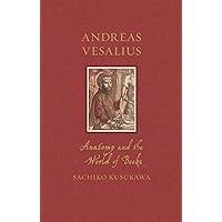 Andreas Vesalius: Anatomy and the World of Books (Renaissance Lives) Andreas Vesalius: Anatomy and the World of Books (Renaissance Lives) Hardcover Kindle