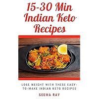 15-30 Minutes Keto Indian Recipes: Lose Weight By Eating these 15 min Home made Healthy but yummy Indian Keto Dishes Without Killing Your Taste Buds! Weight loss low carb recipes Indian Keto Recipes! 15-30 Minutes Keto Indian Recipes: Lose Weight By Eating these 15 min Home made Healthy but yummy Indian Keto Dishes Without Killing Your Taste Buds! Weight loss low carb recipes Indian Keto Recipes! Kindle