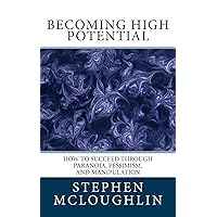 Becoming High Potential: How to Succeed Through Paranoia, Pessimism, and Manipulation Becoming High Potential: How to Succeed Through Paranoia, Pessimism, and Manipulation Kindle Paperback