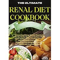 RENAL DIET COOKBOOK: Preventing Kidney Disease Food Guide for the Newly Diagnosed Seniors. Offers Quick & Easy recipe, nutrition and meal planning guide Low in Sodium, Potassium, and Phosphorus RENAL DIET COOKBOOK: Preventing Kidney Disease Food Guide for the Newly Diagnosed Seniors. Offers Quick & Easy recipe, nutrition and meal planning guide Low in Sodium, Potassium, and Phosphorus Kindle Hardcover Paperback