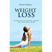Weight Loss: 30 Days to a Slimmer, Leaner and Beautiful Body Weight Loss: 30 Days to a Slimmer, Leaner and Beautiful Body Kindle Paperback