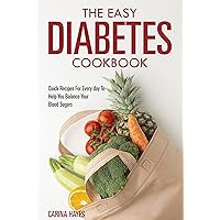 The Easy Diabetes Cookbook:: Quick Recipes For Every day To Help You Balance Your Blood Sugars The Easy Diabetes Cookbook:: Quick Recipes For Every day To Help You Balance Your Blood Sugars Kindle Paperback