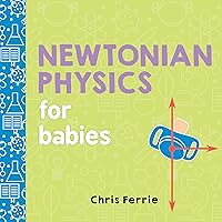Newtonian Physics for Babies (Baby University) Newtonian Physics for Babies (Baby University) Board book Kindle Paperback