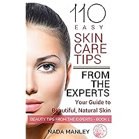 110 Easy Skin Care Tips From the Experts: Your Guide to Beautiful, Natural Skin. (Beauty Tips from the Experts Book 1) 110 Easy Skin Care Tips From the Experts: Your Guide to Beautiful, Natural Skin. (Beauty Tips from the Experts Book 1) Kindle