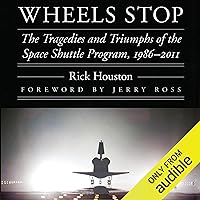 Wheels Stop: The Tragedies and Triumphs of the Space Shuttle Program, 1986-2011: Outward Odyssey: A People's History of Space Wheels Stop: The Tragedies and Triumphs of the Space Shuttle Program, 1986-2011: Outward Odyssey: A People's History of Space Audible Audiobook Kindle Hardcover Paperback