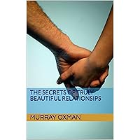 The Secrets Of Truly Beautiful Relationsips: How to Have an Exciting, Secure, Really Special Relationship (The Seekers Series Book 3) The Secrets Of Truly Beautiful Relationsips: How to Have an Exciting, Secure, Really Special Relationship (The Seekers Series Book 3) Kindle Paperback