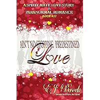 Ain't No Stopping Predestined Love (A Spirit Mate Love Story and Paranormal Romance Book 33) Ain't No Stopping Predestined Love (A Spirit Mate Love Story and Paranormal Romance Book 33) Kindle Hardcover Paperback