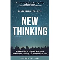 ColdFusion Presents: New Thinking: From Einstein to Artificial Intelligence, the Science and Technology that Transformed Our World (Technology History and Future Technology)