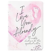 I Love You Already: 40 weekly devotions for the expectant mother I Love You Already: 40 weekly devotions for the expectant mother Imitation Leather Kindle