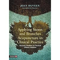 Applying Stems and Branches Acupuncture in Clinical Practice Applying Stems and Branches Acupuncture in Clinical Practice Paperback Kindle