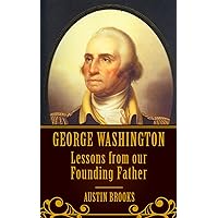 GEORGE WASHINGTON: LESSONS FROM OUR FOUNDING FATHER. Milestones, Ideas and Values from the First President of the First Modern Democracy. Because we need ... keep our democracy alive (MINI BIOGRAPHIES) GEORGE WASHINGTON: LESSONS FROM OUR FOUNDING FATHER. Milestones, Ideas and Values from the First President of the First Modern Democracy. Because we need ... keep our democracy alive (MINI BIOGRAPHIES) Kindle Audible Audiobook Paperback