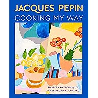 Jacques Pépin Cooking My Way: Recipes and Techniques for Economical Cooking Jacques Pépin Cooking My Way: Recipes and Techniques for Economical Cooking Hardcover Kindle Spiral-bound