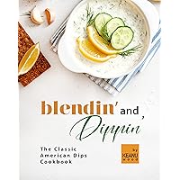 Blendin' and Dippin': The Classic American Dips Cookbook Blendin' and Dippin': The Classic American Dips Cookbook Kindle Paperback