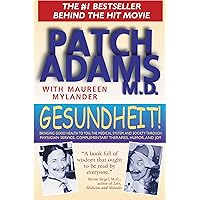 Gesundheit!: Bringing Good Health to You, the Medical System, and Society through Physician Service, Complementary Therapies, Humor, and Joy