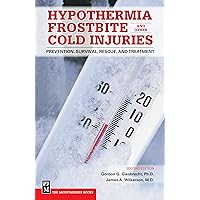 Hypothermia, Frostbite, and Other Cold Injuries: Prevention, Survival, Rescue, and Treatment Hypothermia, Frostbite, and Other Cold Injuries: Prevention, Survival, Rescue, and Treatment Paperback Kindle