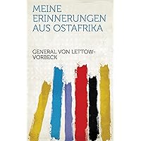 Meine Erinnerungen Aus Ostafrika (German Edition) Meine Erinnerungen Aus Ostafrika (German Edition) Kindle Hardcover Paperback