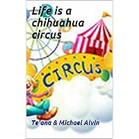 Life is a chihuahua circus Life is a chihuahua circus Kindle Paperback