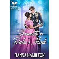Beneath the Duke's Mask: A Historical Regency Romance Novel (Whispers of a Duchess Book 2) Beneath the Duke's Mask: A Historical Regency Romance Novel (Whispers of a Duchess Book 2) Kindle