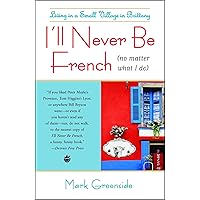 I'll Never Be French: Living in a Small Village in Brittany I'll Never Be French: Living in a Small Village in Brittany Kindle Paperback Audible Audiobook Hardcover Audio CD