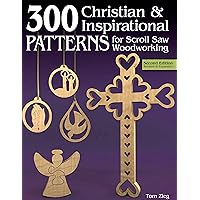300 Christian & Inspirational Patterns for Scroll Saw Woodworking, Second Edition, Revised and Expanded (Fox Chapel Publishing) Crosses, Christmas Ornaments, Nativity Sets, Puzzles, Words, and More 300 Christian & Inspirational Patterns for Scroll Saw Woodworking, Second Edition, Revised and Expanded (Fox Chapel Publishing) Crosses, Christmas Ornaments, Nativity Sets, Puzzles, Words, and More Paperback