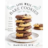 Live Well Bake Cookies: 75 Classic Cookie Recipes for Every Occasion Live Well Bake Cookies: 75 Classic Cookie Recipes for Every Occasion Hardcover Kindle