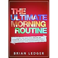 The Ultimate Morning Routine - 2nd edition: How To Use The Hour Of Power To Set Yourself Up For A Productive And Successful Day (High Achievers) The Ultimate Morning Routine - 2nd edition: How To Use The Hour Of Power To Set Yourself Up For A Productive And Successful Day (High Achievers) Kindle Audible Audiobook