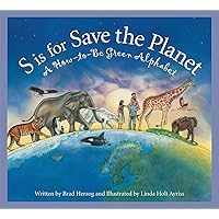 S is for Save the Planet: A How-To-Be Green Alphabet (Science Alphabet) S is for Save the Planet: A How-To-Be Green Alphabet (Science Alphabet) Hardcover Kindle