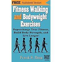 Fitness Walking and Bodyweight Exercises: Supercharge Your Fitness, Build Body Strength, and Live Longer (Walking for Health and Fitness Book 2) Fitness Walking and Bodyweight Exercises: Supercharge Your Fitness, Build Body Strength, and Live Longer (Walking for Health and Fitness Book 2) Kindle Paperback
