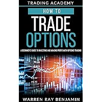 How to trade Options: A Beginner's guide to investing and making profit with options trading (How to trade options series Book 1) How to trade Options: A Beginner's guide to investing and making profit with options trading (How to trade options series Book 1) Kindle Audible Audiobook Paperback