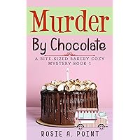 Murder By Chocolate (A Bite-sized Bakery Cozy Mystery Book 1)