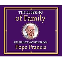 The Blessing of Family: Inspiring Words from Pope Francis The Blessing of Family: Inspiring Words from Pope Francis Hardcover