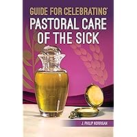 Guide for Celebrating the Pastoral Care of the Sick Guide for Celebrating the Pastoral Care of the Sick Kindle Paperback