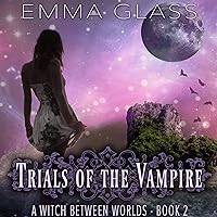 Trials of the Vampire: A Witch Between Worlds, Book 2 Trials of the Vampire: A Witch Between Worlds, Book 2 Audible Audiobook Kindle Paperback