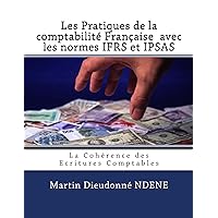 Les Pratiques de la comptabilite Francaise avec les normes IFRS et IPSAS (French Edition) Les Pratiques de la comptabilite Francaise avec les normes IFRS et IPSAS (French Edition) Kindle