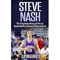 Steve Nash: The Inspiring Story of One of Basketball's Greatest Point Guards (Basketball Biography Books) Steve Nash: The Inspiring Story of One of Basketball's Greatest Point Guards (Basketball Biography Books) Paperback Kindle Audible Audiobook Hardcover