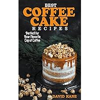 Best Coffee Cake Recipes : Perfect for your favorite cup of coffee Best Coffee Cake Recipes : Perfect for your favorite cup of coffee Kindle Paperback