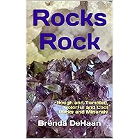 Rocks Rock: Rough and Tumbled, Colorful and Cool Rocks and Minerals Rocks Rock: Rough and Tumbled, Colorful and Cool Rocks and Minerals Kindle Paperback