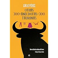 Otras 300 anécdotas taurinas (Spanish Edition) Otras 300 anécdotas taurinas (Spanish Edition) Kindle Paperback