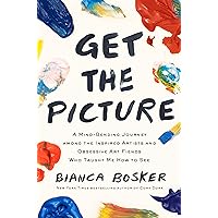 Get the Picture: A Mind-Bending Journey among the Inspired Artists and Obsessive Art Fiends Who Taught Me How to See Get the Picture: A Mind-Bending Journey among the Inspired Artists and Obsessive Art Fiends Who Taught Me How to See Hardcover Audible Audiobook Kindle