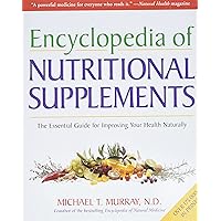 Encyclopedia of Nutritional Supplements: The Essential Guide for Improving Your Health Naturally Encyclopedia of Nutritional Supplements: The Essential Guide for Improving Your Health Naturally Paperback