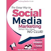 Social Media Marketing when you have NO CLUE!: Youtube, Instagram, Pinterest, Twitter, Facebook (Beginner Internet Marketing Series 3)