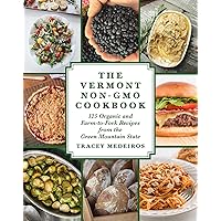 The Vermont Non-GMO Cookbook: 125 Organic and Farm-to-Fork Recipes from the Green Mountain State The Vermont Non-GMO Cookbook: 125 Organic and Farm-to-Fork Recipes from the Green Mountain State Hardcover Kindle