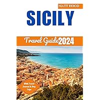SICILY TRAVEL GUIDE 2024: Updated Complete Companion to Navigate the Mediterranean Island: Experience Historical, Cultural Overview, Astounding church ... to Explore Top (Ultimate Tour Travel Guide)