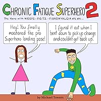 Chronic Fatigue Superhero 2: The Hero with ME/CFS - POTS - Fibromyalgia etc etc... Chronic Fatigue Superhero 2: The Hero with ME/CFS - POTS - Fibromyalgia etc etc... Kindle Paperback