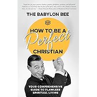How to Be a Perfect Christian: Your Comprehensive Guide to Flawless Spiritual Living How to Be a Perfect Christian: Your Comprehensive Guide to Flawless Spiritual Living Hardcover Audible Audiobook Kindle
